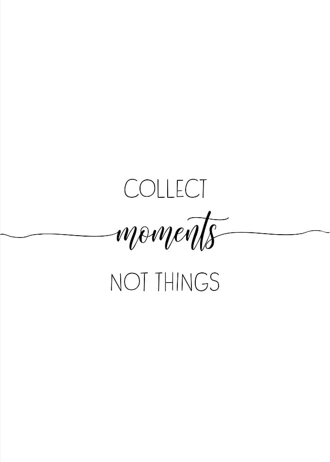 Collect Moments Not Things