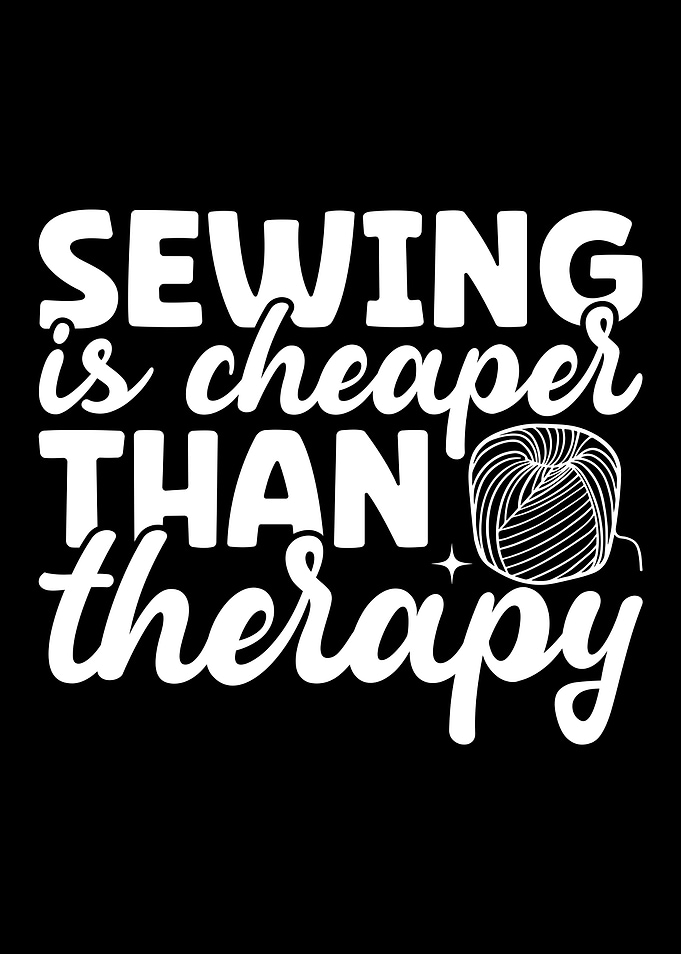 Sewing is cheaper than therapy