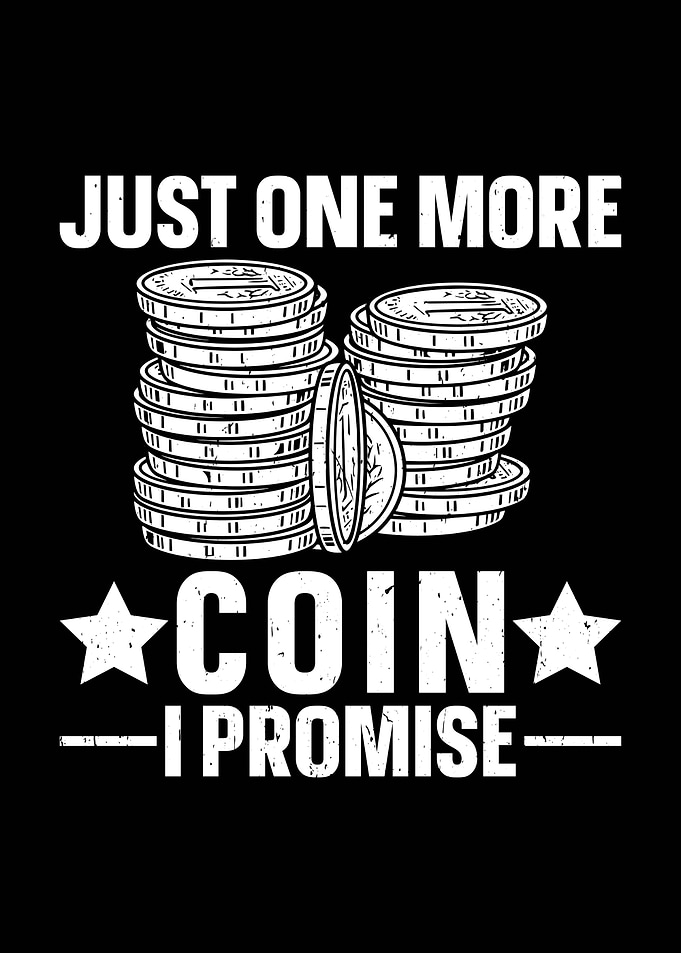 Just One More Coin I Promise