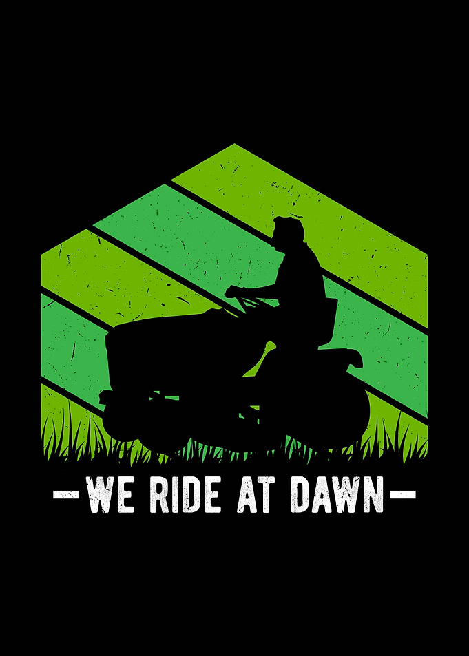 We Ride at Dawn Lawn Mower