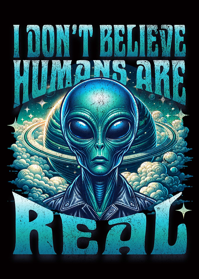 Alien 'Humans Aren't Real' Graphic