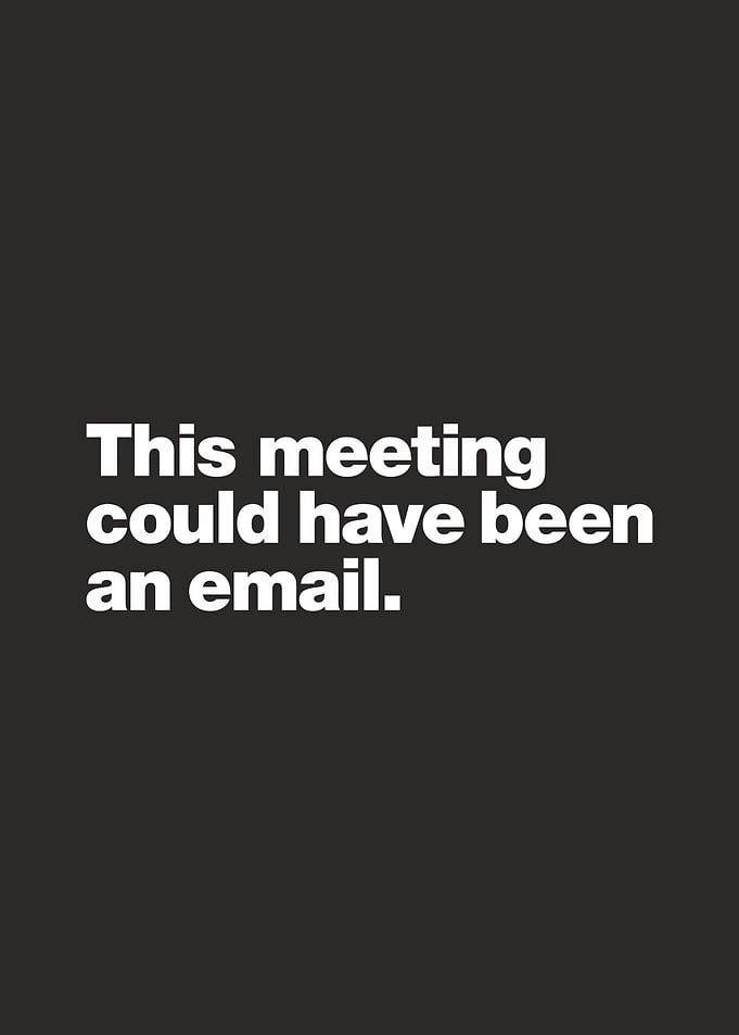 This meeting could have been an email.