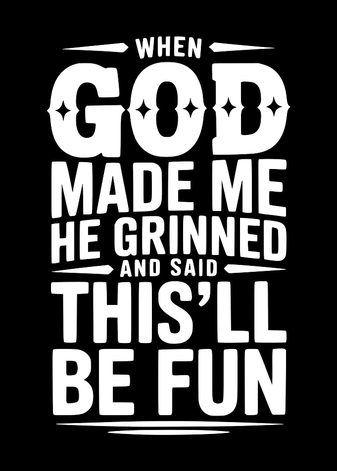 When God Made Me He Grinned