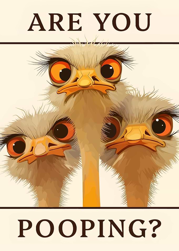 Are You Pooping? Ostrich Art