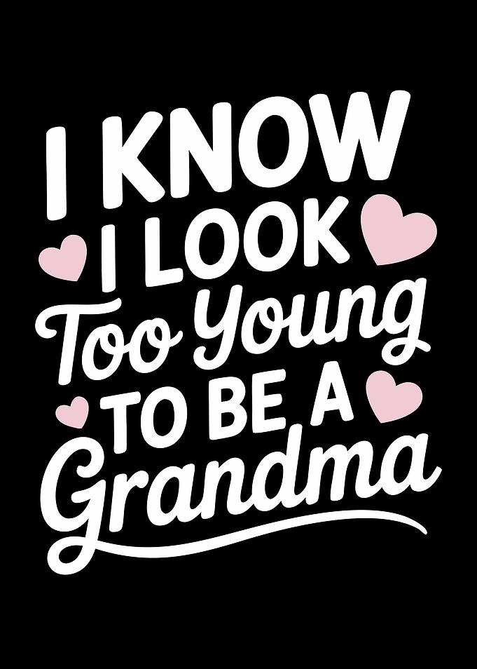 Grandma : I Know I Look Too Young