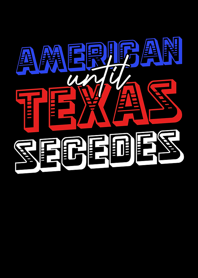 American Until Texas Secedes Graphic