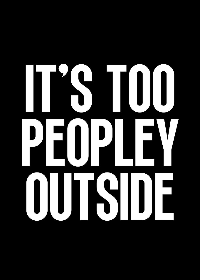It's Too Peopley Outside