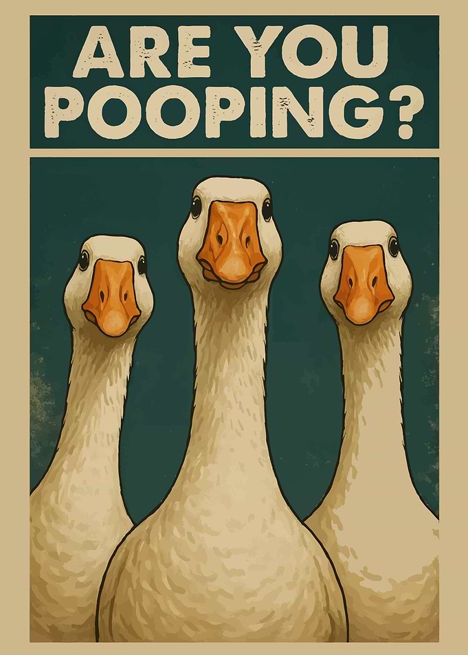 Are You Pooping? Goose Poster