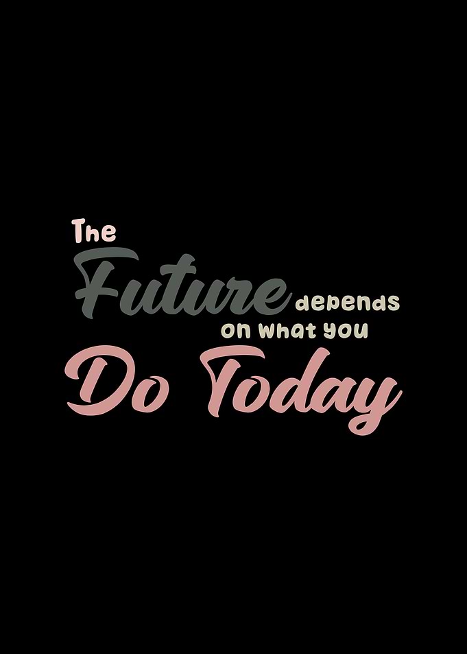 The Future Depends on Today