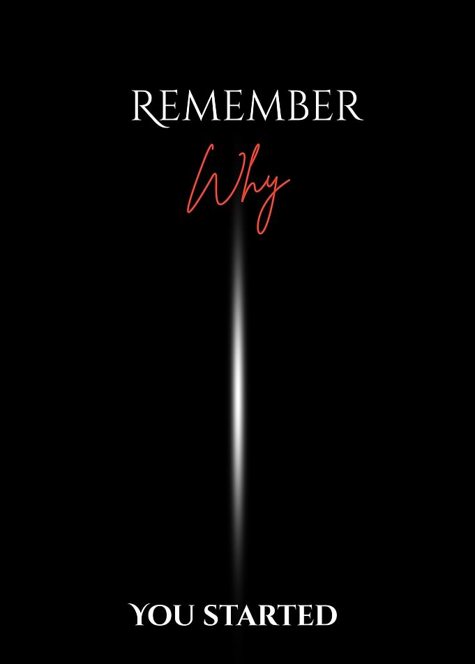 Remember Why You Started