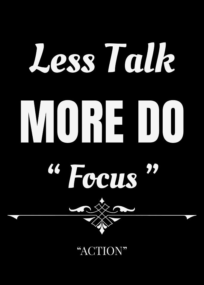 Less Talk More Do Focus Action