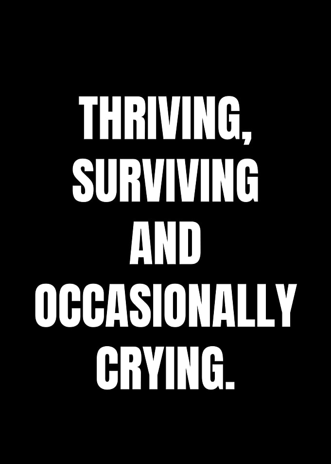 Thriving, Surviving, and Occasionally Crying