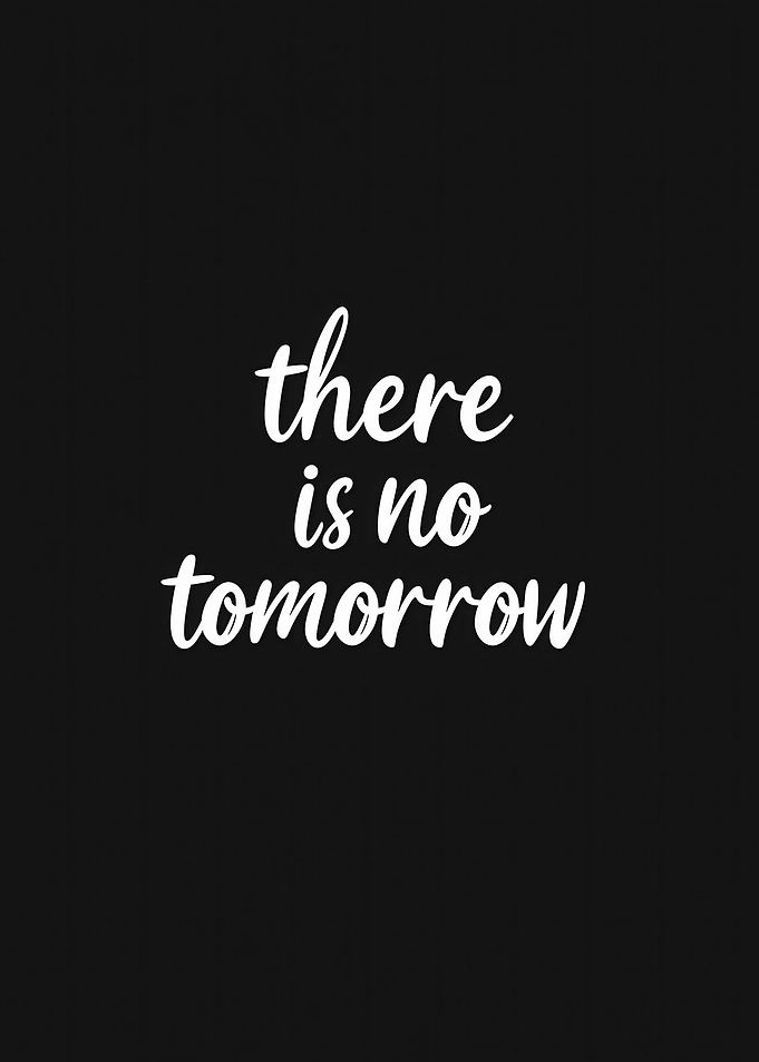 There is no tomorrow text art