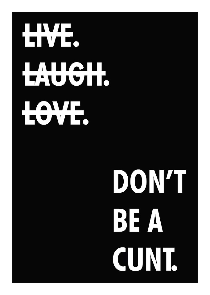 Live Laugh Love, Don't Be A...