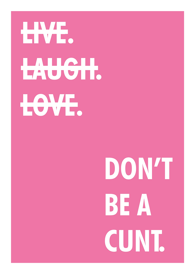 Live Laugh Love, Don't Be A...