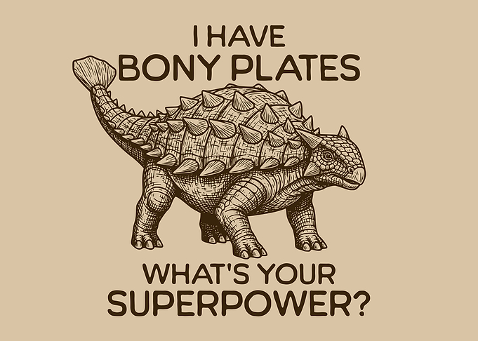 I Have Bony Plates What’s Your Superpower? Ankylosaurus Dinosaur