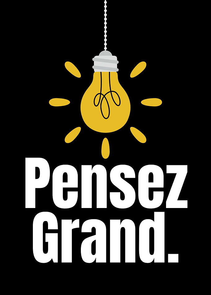 Pensez Grand: Think Big Inspiration