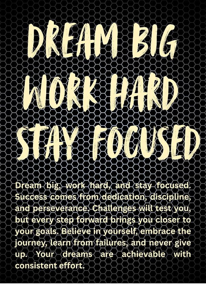 Dream Big, Work Hard, Stay Focused