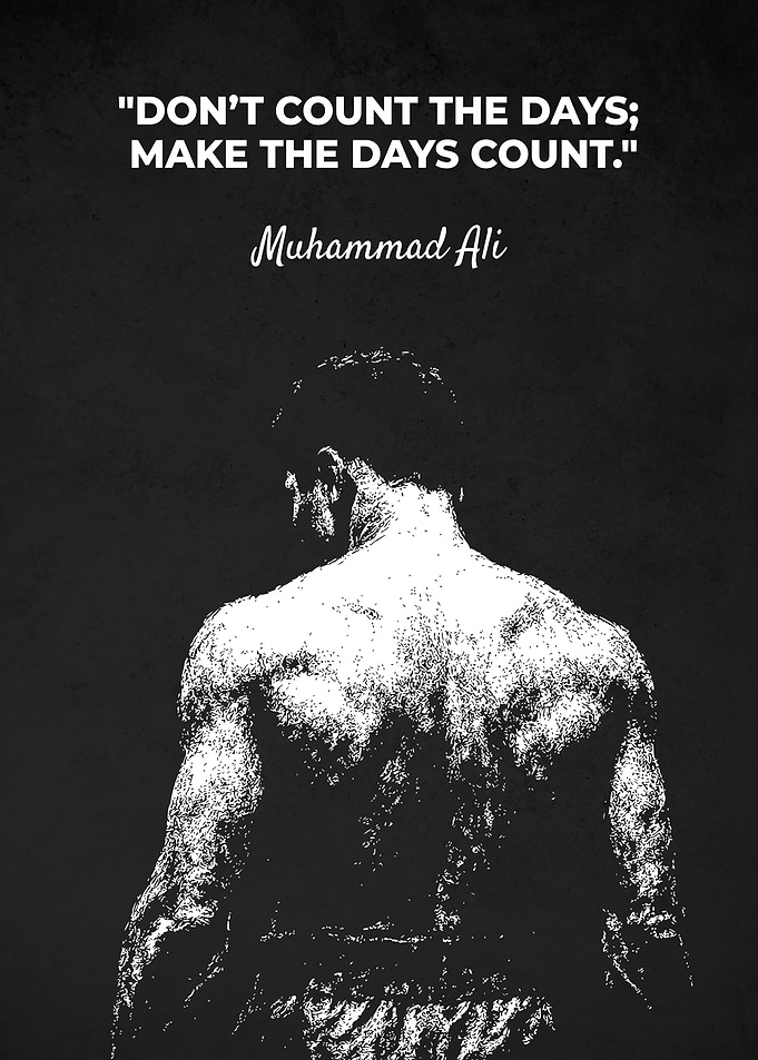 Muhammad Ali: Make the Days Count Quotes