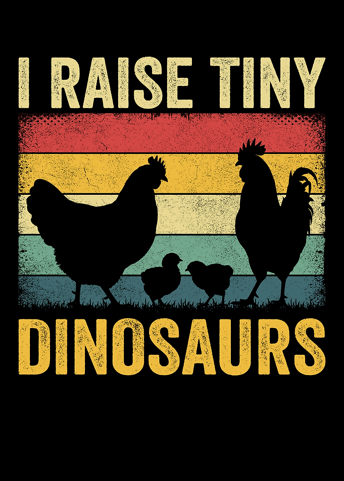 I Raise Tiny Dinosaurs Chicken Art