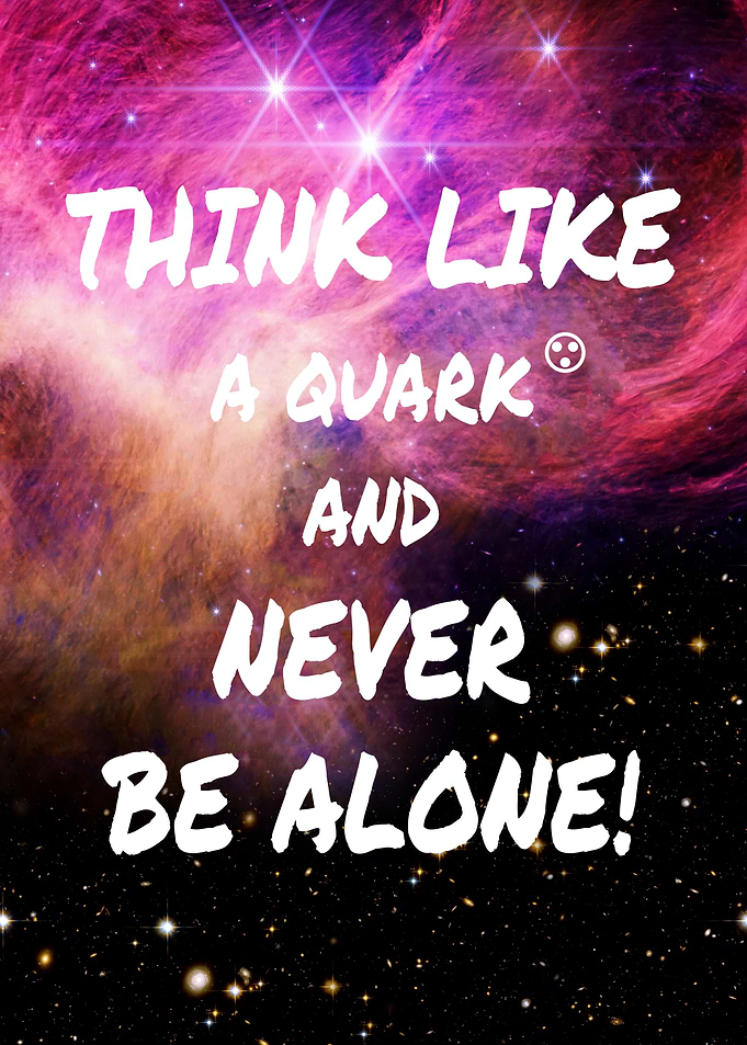 Think Like a Quark — Inspirational Quote