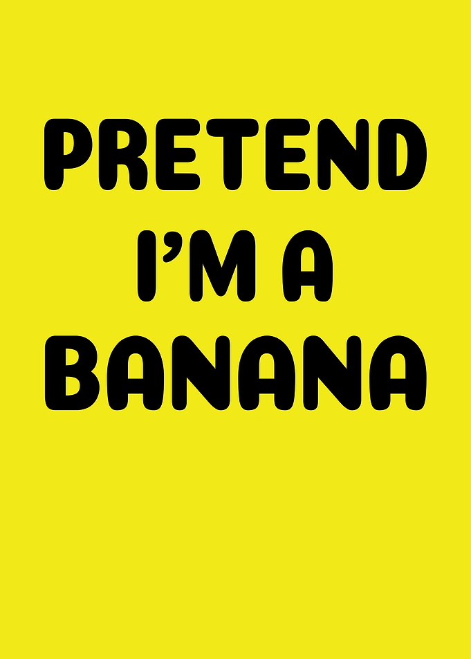 Pretend I'm a Banana Text Art