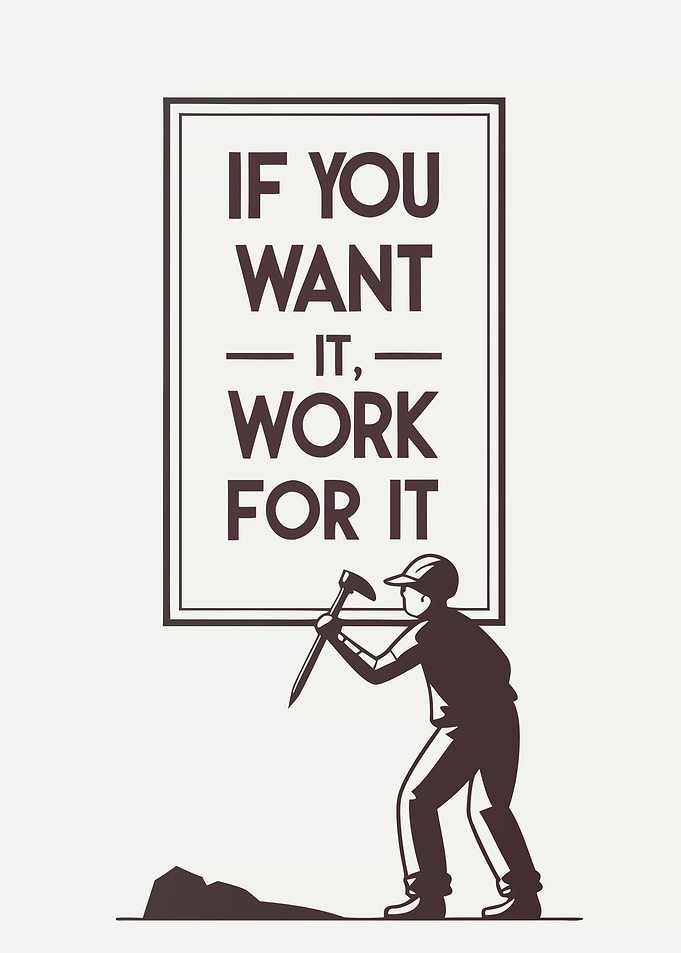 If You Want It, Work For It