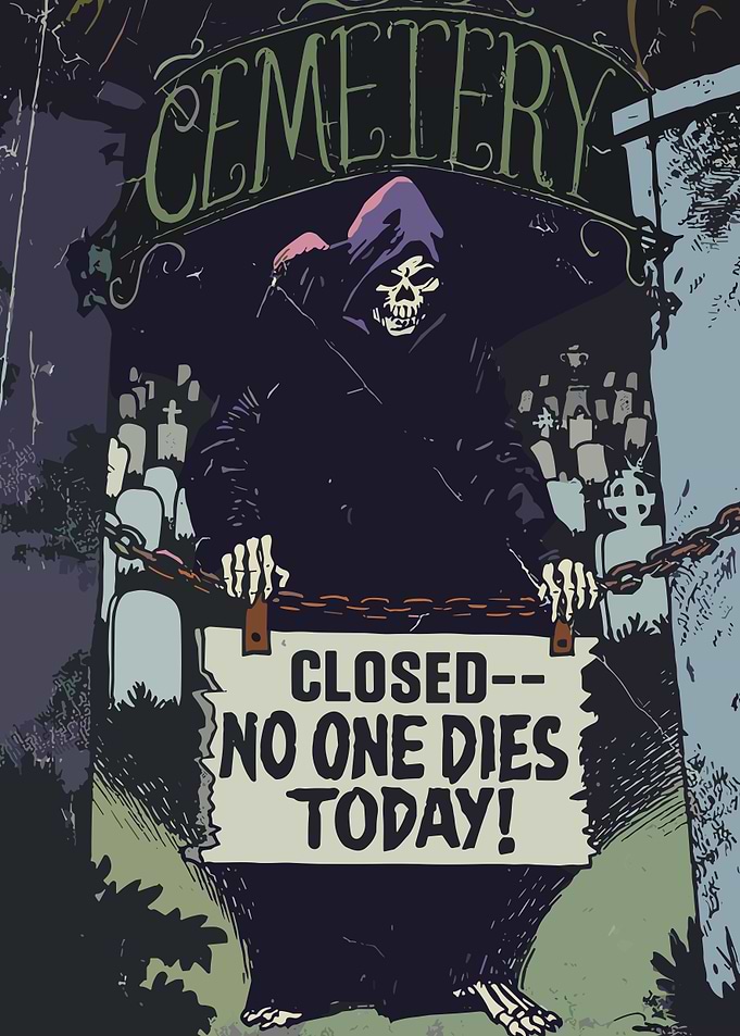 Cemetery Closed: No One Dies Today