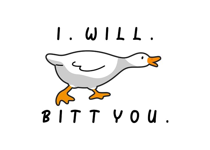I Will Bitt You Goose