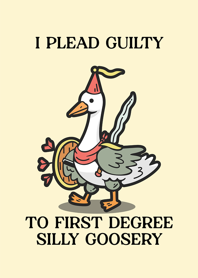 I Plead Guilty Silly Goose
