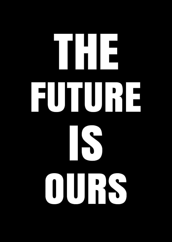 The Future Is Ours Text Art