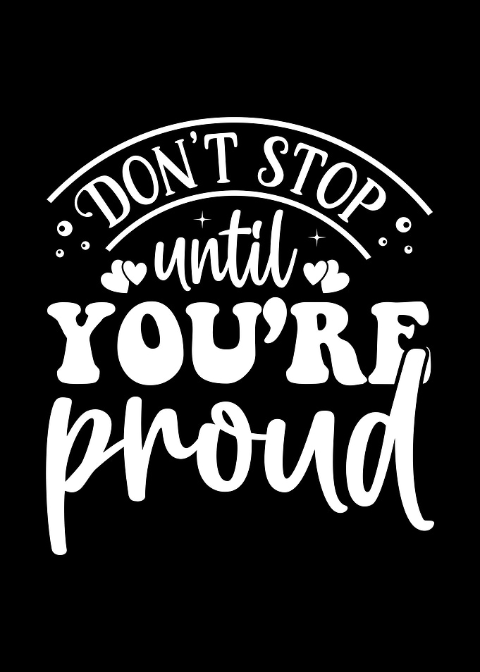 Don't Stop Until You're Proud