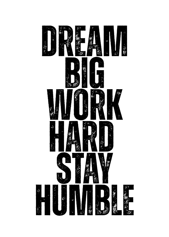 Dream Big, Work Hard, Stay Humble