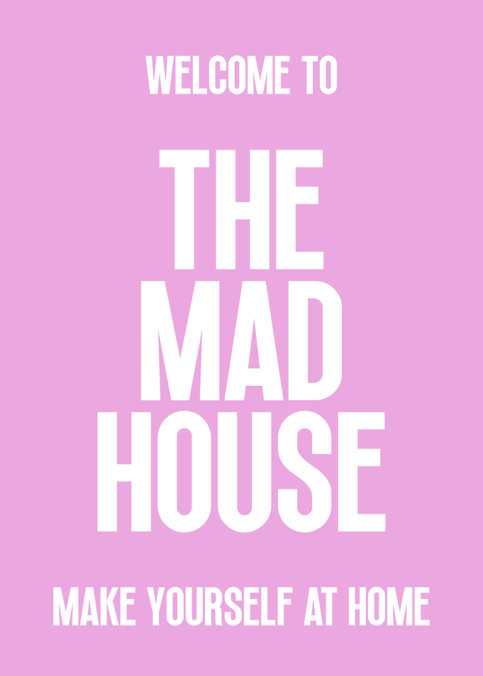 Welcome to The Mad House