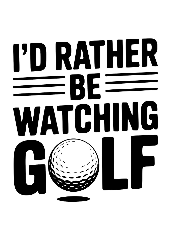 I'd Rather Be Watching Golf