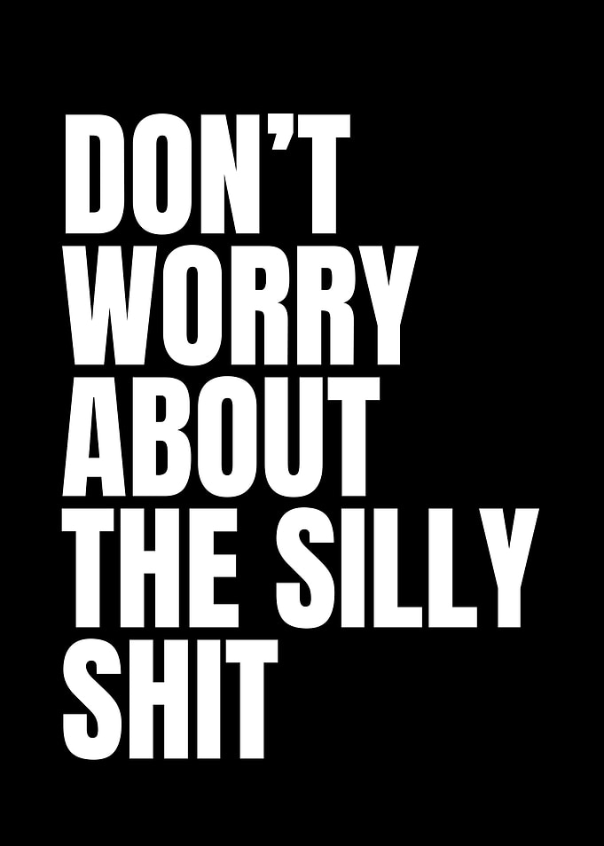 Don't Worry About The Silly Shit