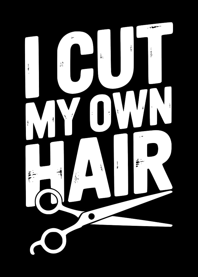 I Cut My Own Hair Design