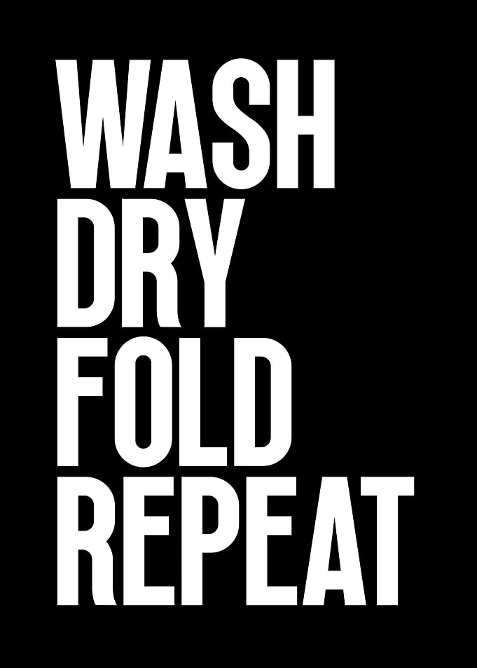 Wash Dry Fold Repeat
