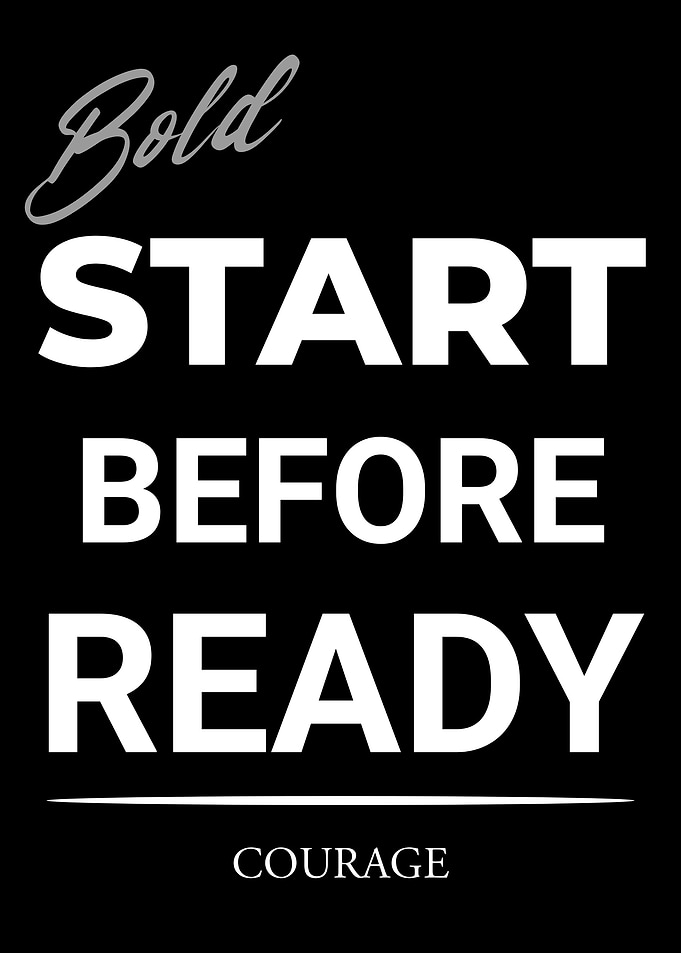 Bold Start Before Ready Courage