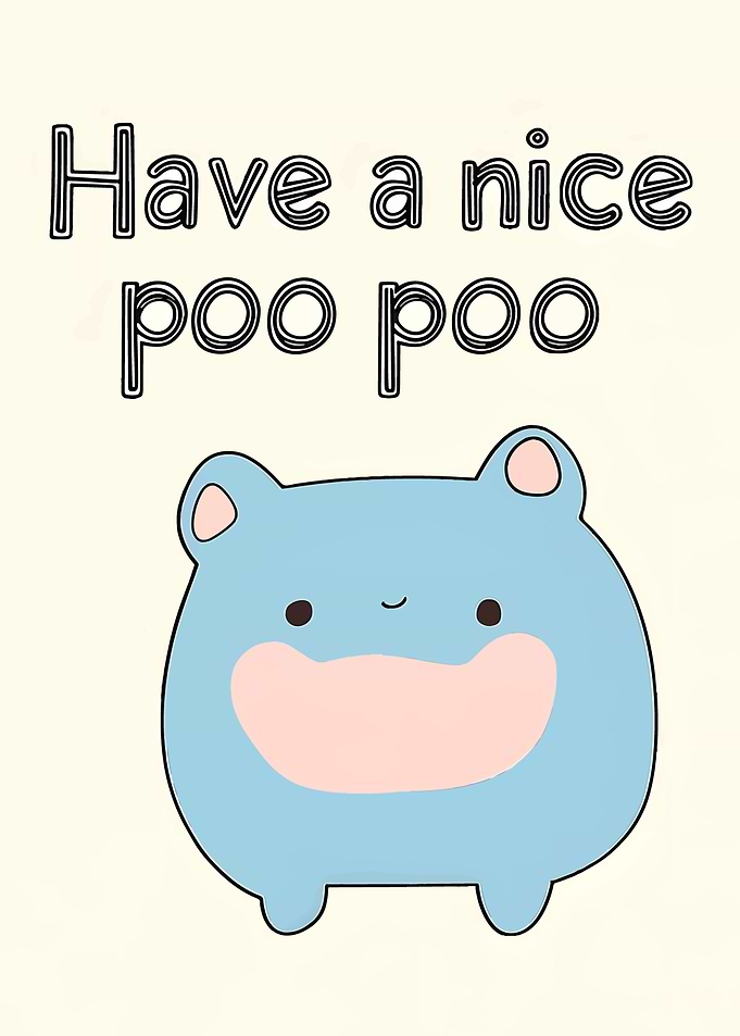 Have a nice poo poo