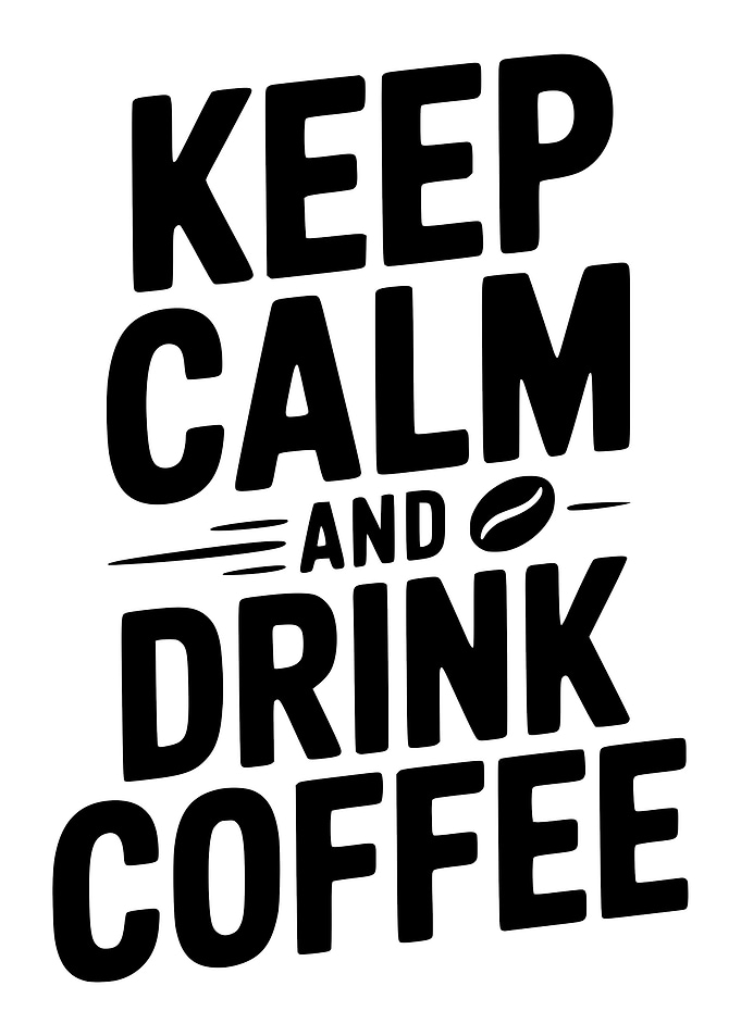 Keep Calm and Drink Coffee