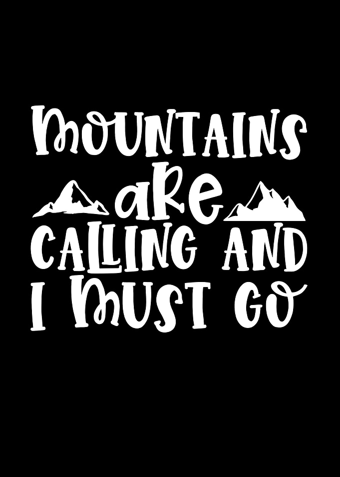 Mountains are calling, I must go