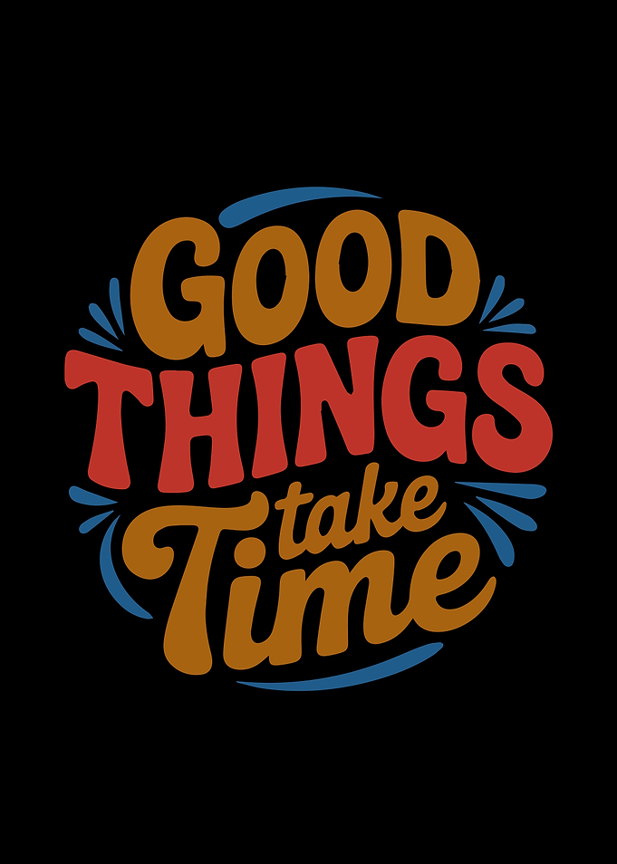 Good Things Take Time Typography Art