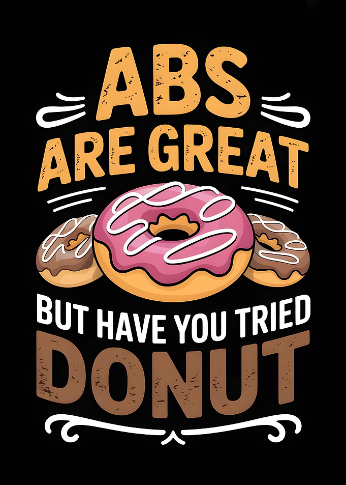 Abs are great, but donut