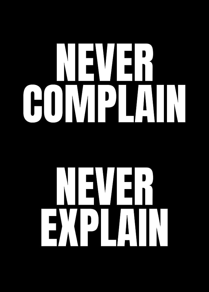 Never Complain Never Explain
