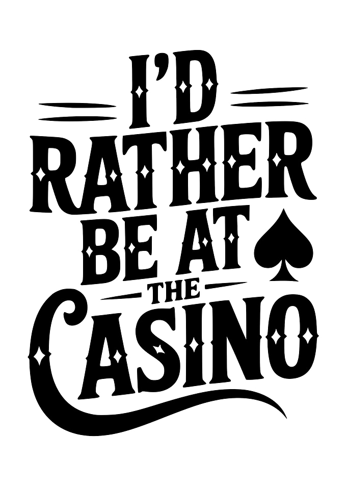 I'd Rather Be At The Casino