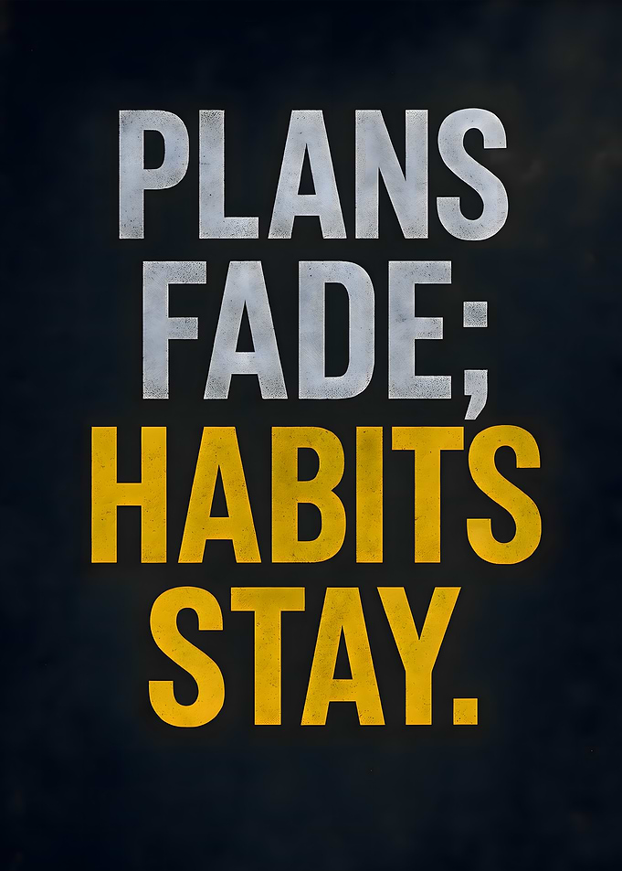 Plans Fade, Habits Stay Motivational Quote
