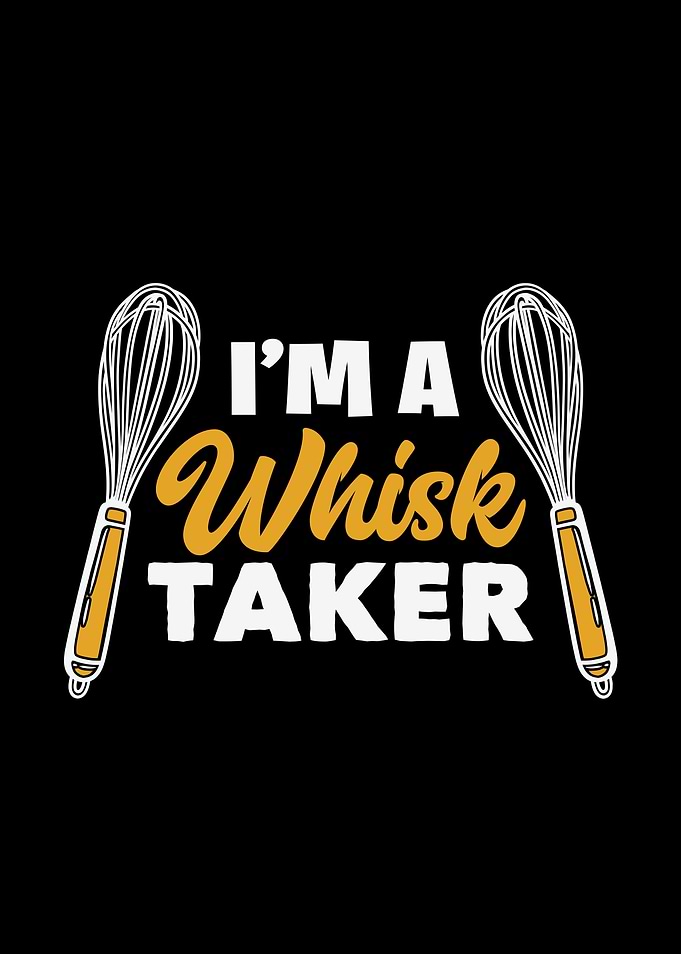 I'm a Whisk Taker Graphic