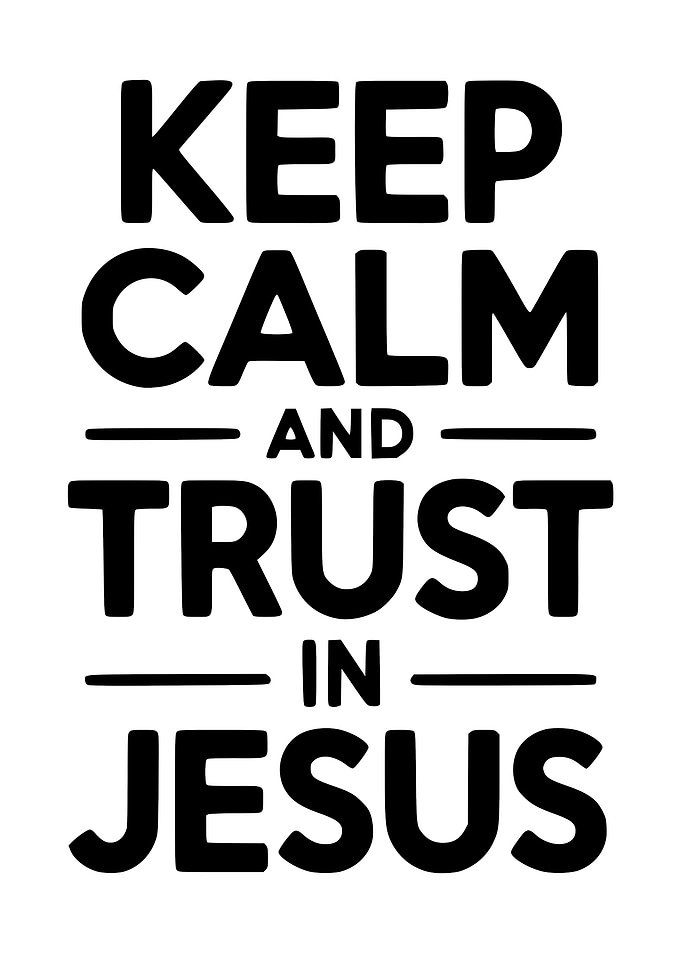 Keep Calm and Trust in Jesus