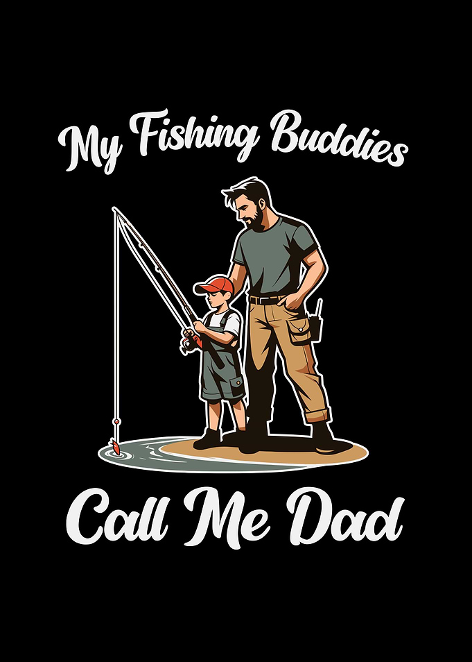My Fishing Buddies Call Me Dad